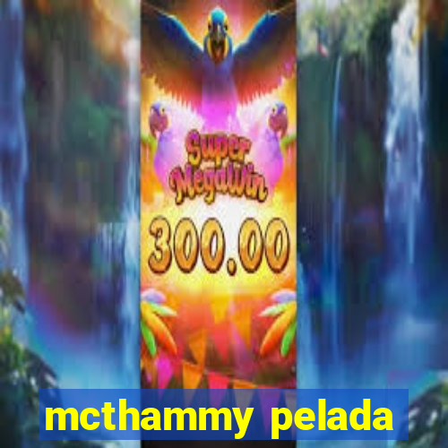 mcthammy pelada